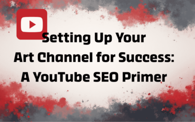 Setting Up Your Art Channel for Success: A YouTube SEO Primer
